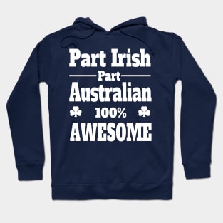 funny Irish St Patrick's t shirt part Irish part Australian 100% awesome Hoodie